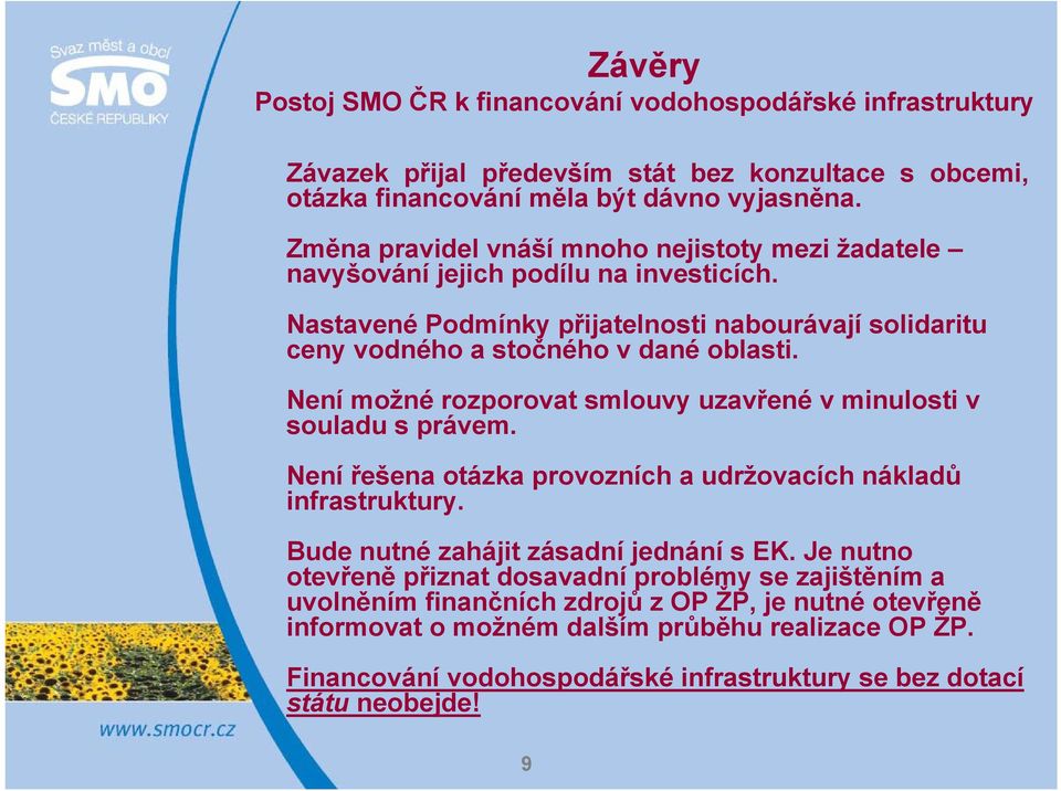 Není možné rozporovat smlouvy uzavřené v minulosti v souladu s právem. Není řešena otázka provozních a udržovacích nákladů infrastruktury. Bude nutné zahájit zásadní jednání s EK.