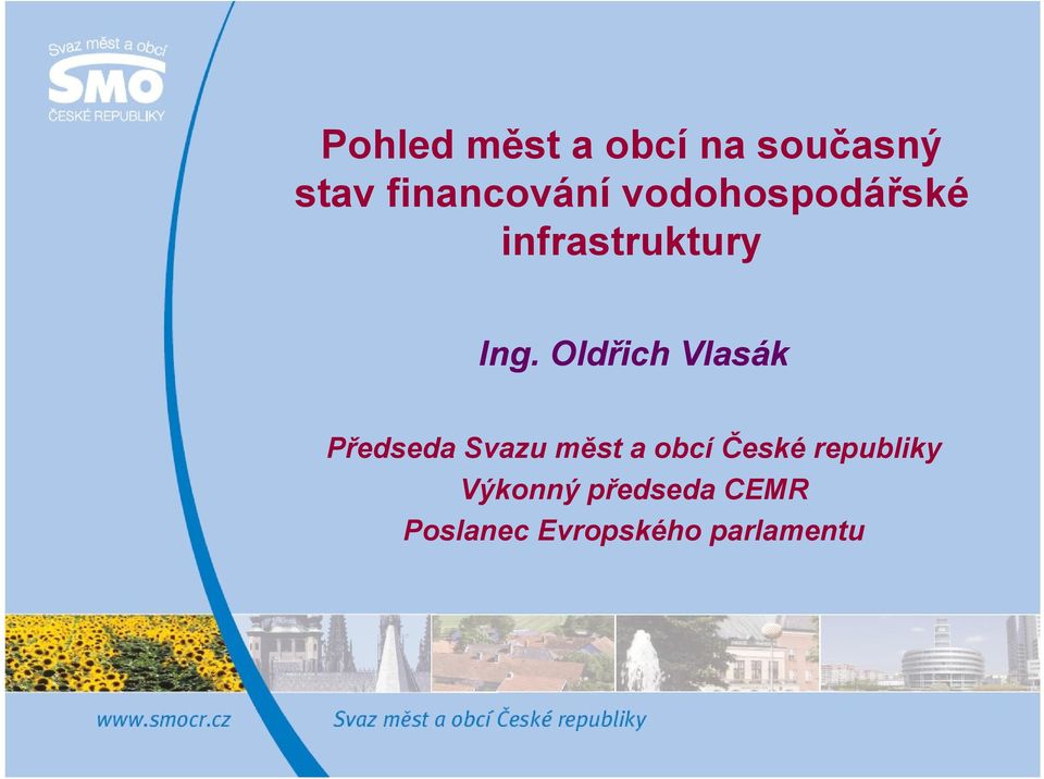 Oldřich Vlasák Předseda Svazu měst a obcí České