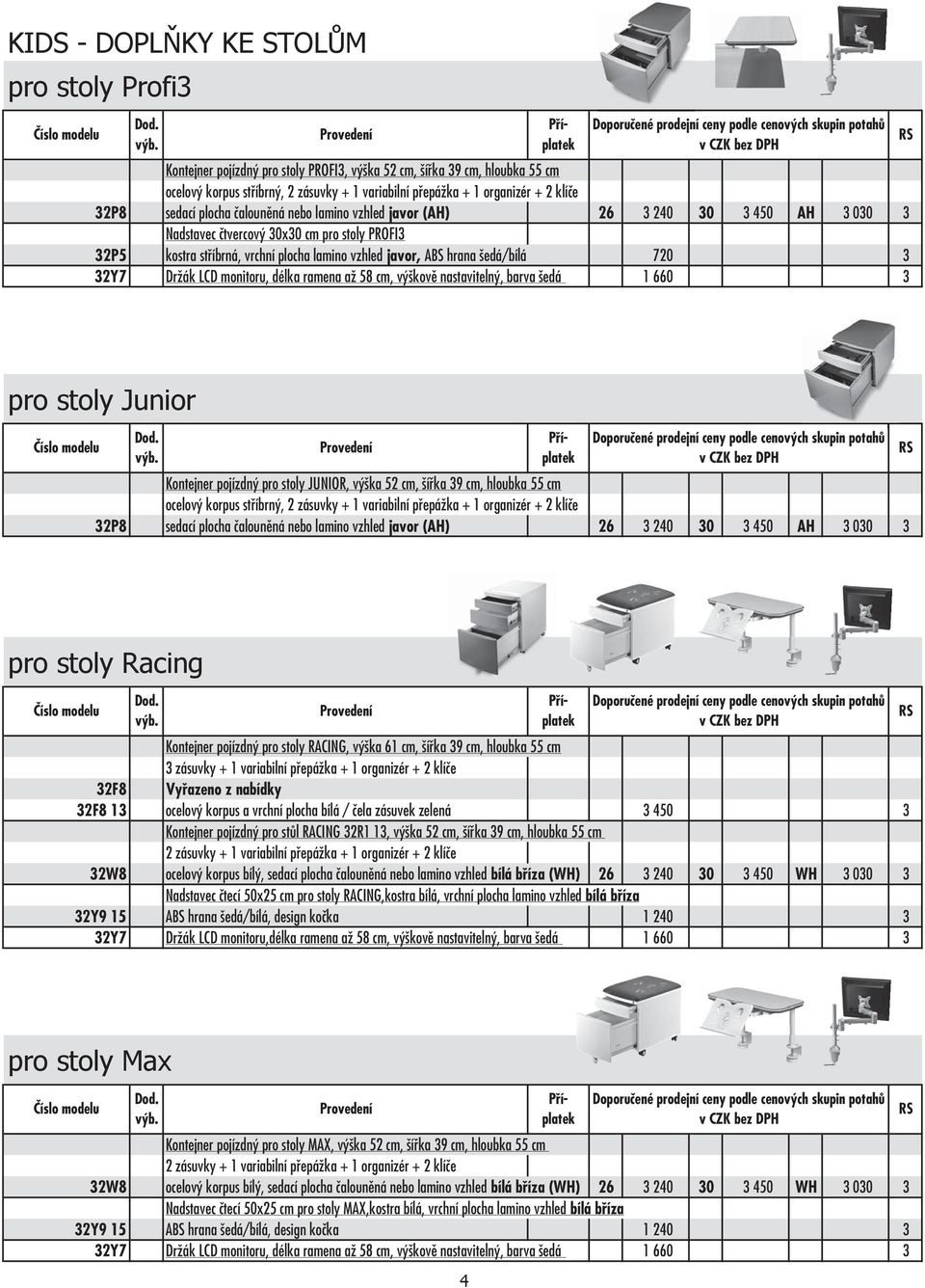 monitoru, délka ramena až 58 cm, výškově nastavitelný, barva šedá 1 660 3 Kontejner pojízdný pro stoly JUNIOR, výška 52 cm, šířka 39 cm, hloubka 55 cm ocelový korpus stříbrný, 2 zásuvky + 1