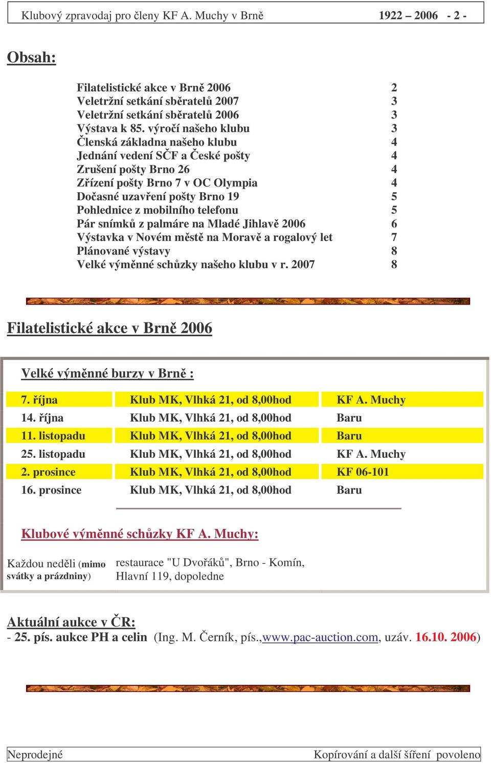 telefonu 5 Pár snímk z palmáre na Mladé Jihlav 2006 6 Výstavka v Novém mst na Morav a rogalový let 7 Plánované výstavy 8 Velké výmnné schzky našeho klubu v r.