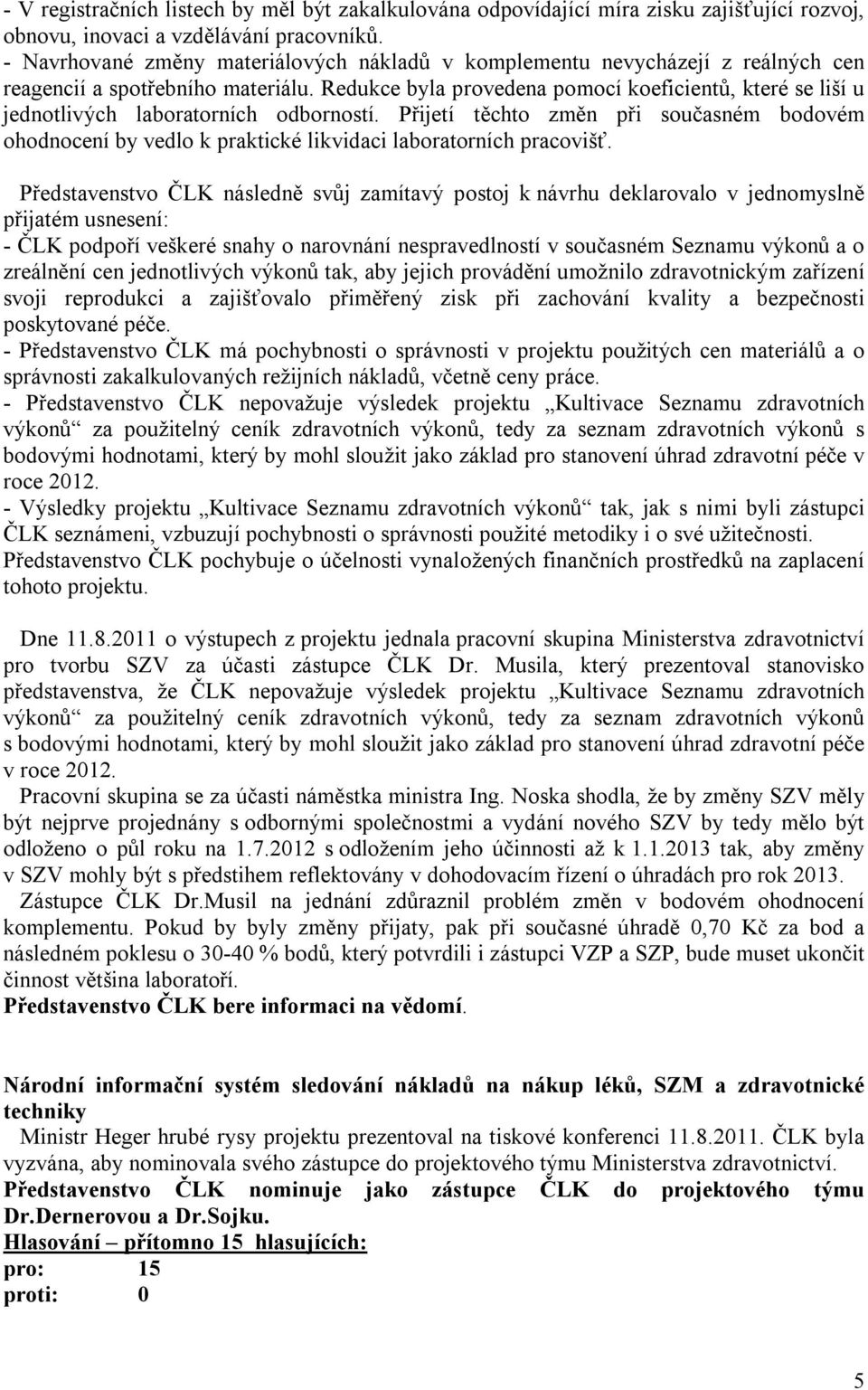 Redukce byla provedena pomocí koeficientů, které se liší u jednotlivých laboratorních odborností.