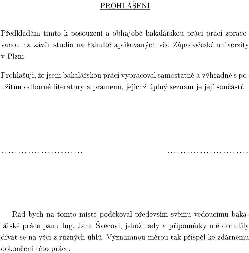 Prohlašuji, že jsem bakalářskou práci vypracoval samostatně a výhradně s použitím odborné literatury a pramenů, jejichž úplný seznam je její
