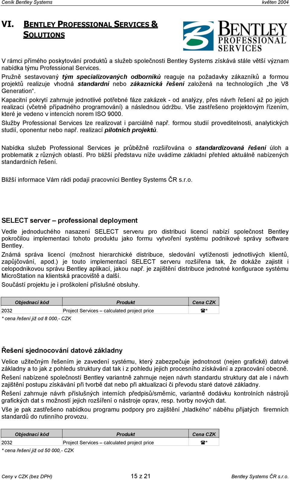 Kapacitní pokrytí zahrnuje jednotlivé potřebné fáze zakázek - od analýzy, přes návrh řešení až po jejich realizaci (včetně případného programování) a následnou údržbu.