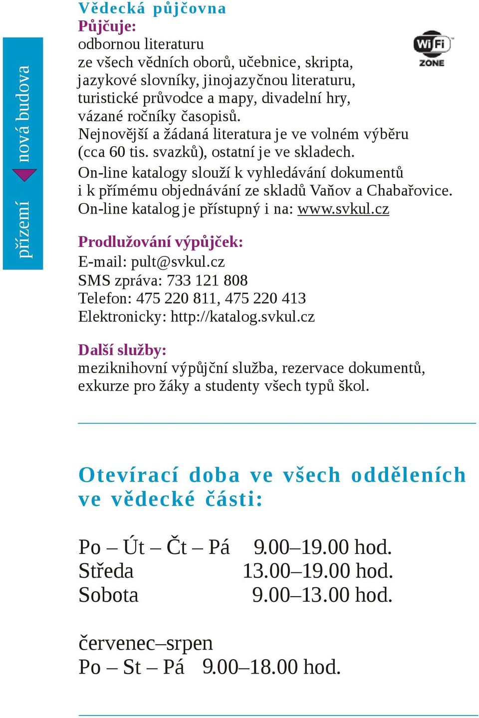 On-line katalogy slouží k vyhledávání dokumentů i k přímému objednávání ze skladů Vaňov a Chabařovice. On-line katalog je přístupný i na: www.svkul.cz Prodlužování výpůjček: E-mail: pult@svkul.
