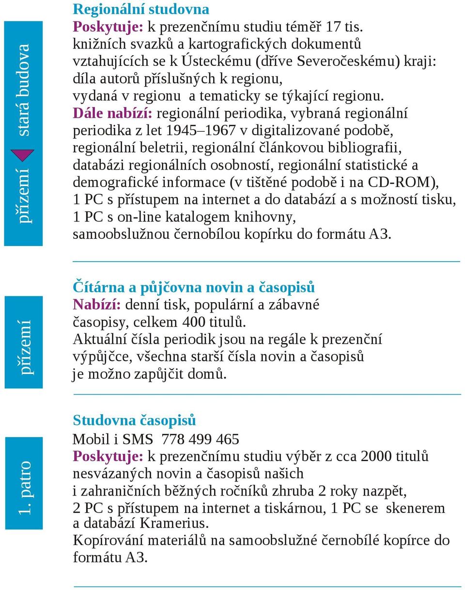 Dále nabízí: regionální periodika, vybraná regionální periodika z let 1945 1967 v digitalizované podobě, regionální beletrii, regionální článkovou bibliografii, databázi regionálních osobností,