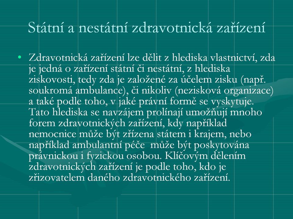 soukromá ambulance), či nikoliv (nezisková organizace) a také podle toho, v jaké právní formě se vyskytuje.