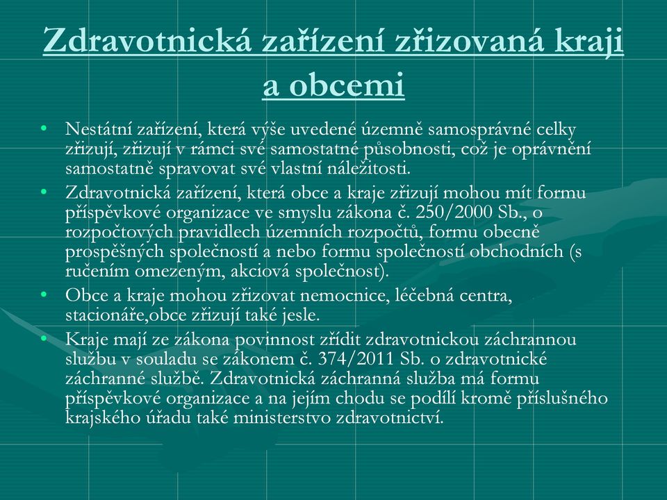 , o rozpočtových pravidlech územních rozpočtů, formu obecně prospěšných společností a nebo formu společností obchodních (s ručením omezeným, akciová společnost).