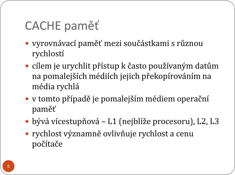 média rychlá v tomto případě je pomalejším médiem operační paměť bývá vícestupňová