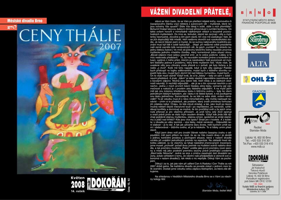 Stále Vás lákají k sobû, stále o nich pfiemítáte? Bohumil Hrabal takovou du evní ãinnost pfiirovnával k cumlání bonbonu.