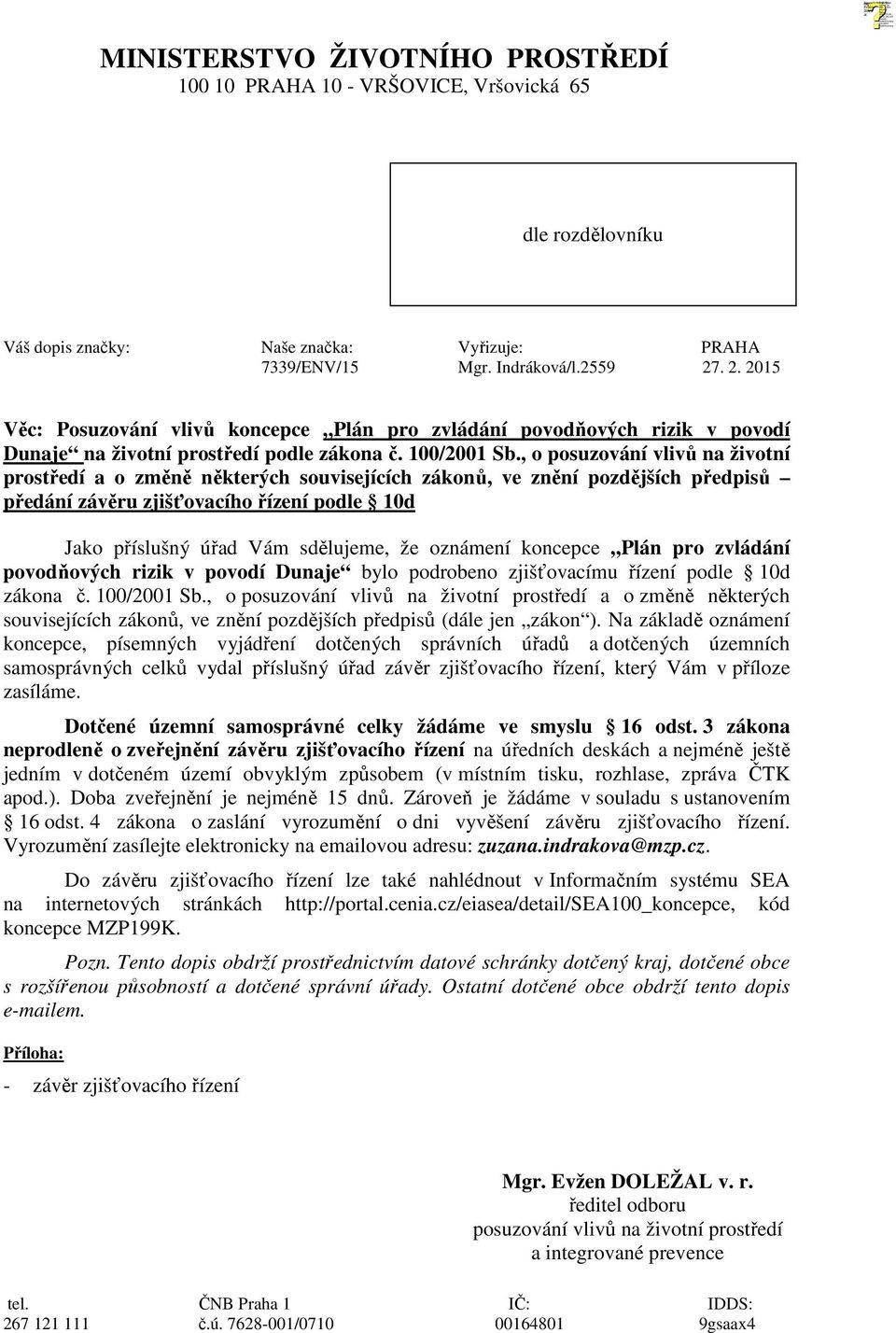 , o posuzování vlivů na životní prostředí a o změně některých souvisejících zákonů, ve znění pozdějších předpisů předání závěru zjišťovacího řízení podle 10d Jako příslušný úřad Vám sdělujeme, že