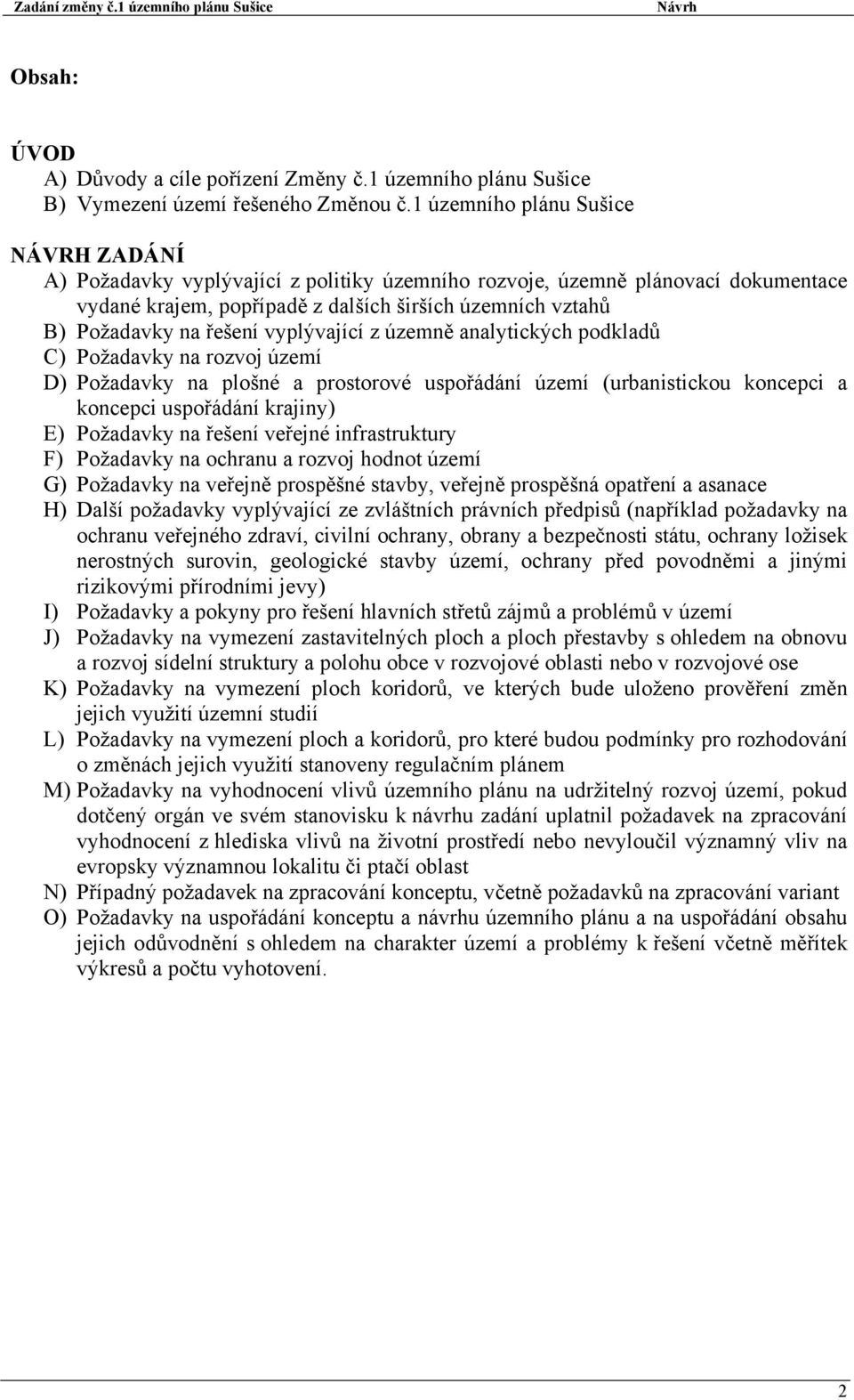 řešení vyplývající z územně analytických podkladů C) Požadavky na rozvoj území D) Požadavky na plošné a prostorové uspořádání území (urbanistickou koncepci a koncepci uspořádání krajiny) E) Požadavky