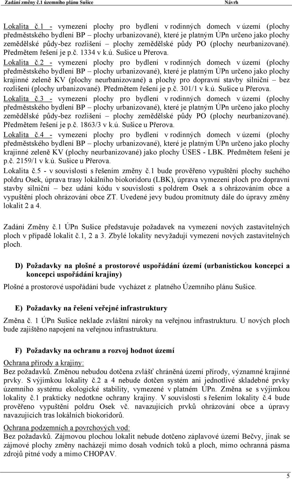 Předmětem řešení je p.č. 301/1 v k.ú. Sušice u Přerova. Lokalita č.