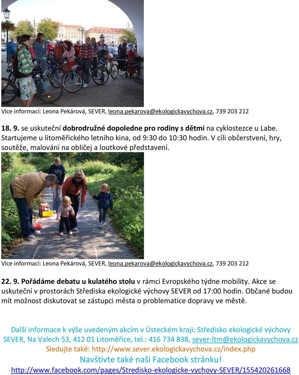 pekarova@ekologickavychova.cz, 739 203 212 22. 9. Pořádáme debatu u kulatého stolu v rámci Evropského týdne mobility. Akce se uskuteční v prostorách Střediska ekologické výchovy SEVER od 17:00 hodin.
