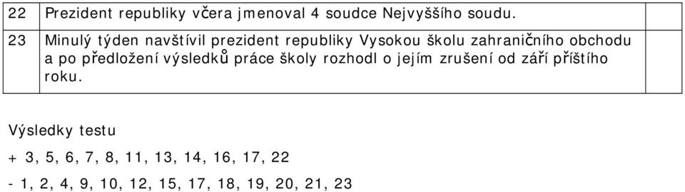 po předložení výsledků práce školy rozhodl o jejím zrušení od září příštího roku.