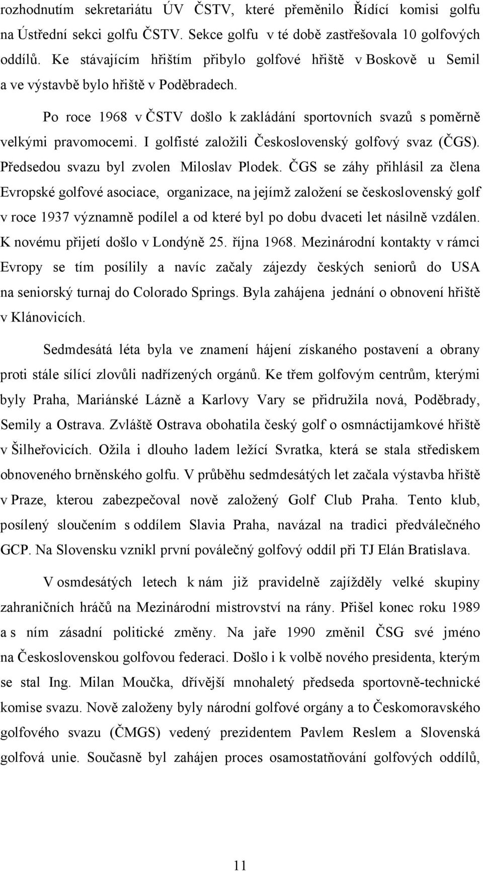 I golfisté založili Československý golfový svaz (ČGS). Předsedou svazu byl zvolen Miloslav Plodek.