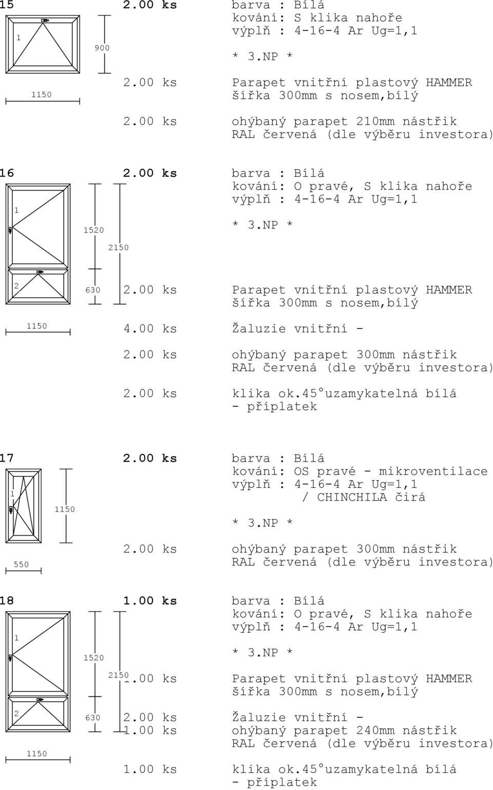 00 ks klika ok.45 uzamykatelná bílá 7.00 ks barva : Bílá kování: OS pravé - mikroventilace / CHINCHILA čirá 50 550.