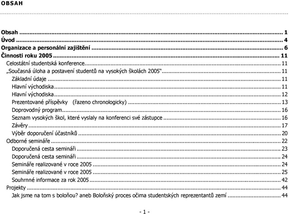 .. 16 Seznam vysokých škol, které vyslaly na konferenci své zástupce... 16 Závěry... 17 Výběr doporučení účastníků... 20 Odborné semináře... 22 Doporučená cesta semináři.