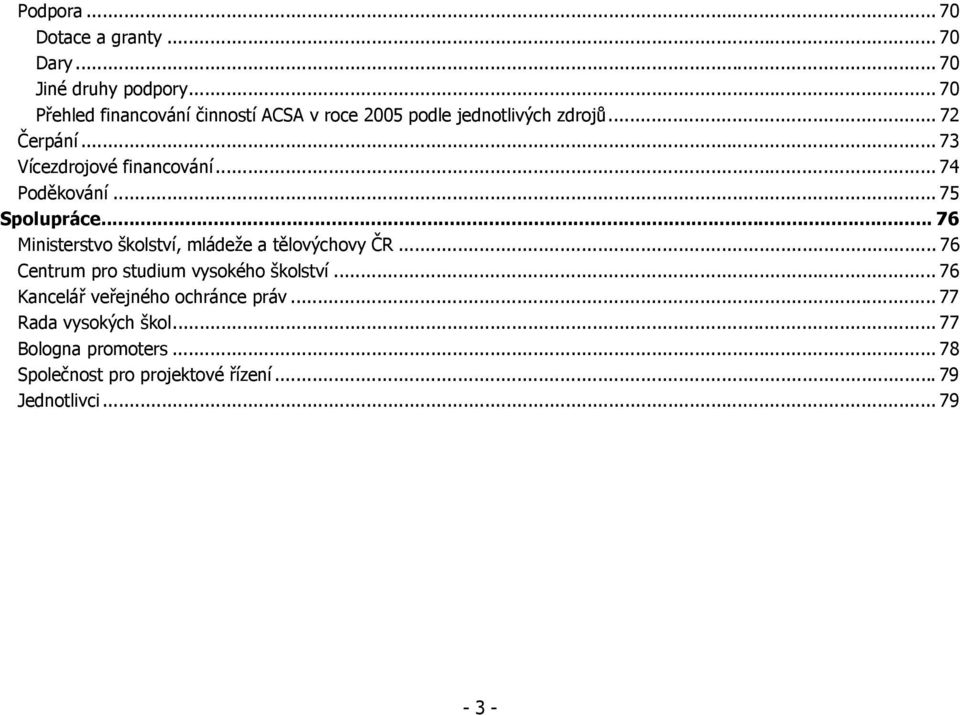 .. 73 Vícezdrojové financování... 74 Poděkování... 75 Spolupráce... 76 Ministerstvo školství, mládeže a tělovýchovy ČR.