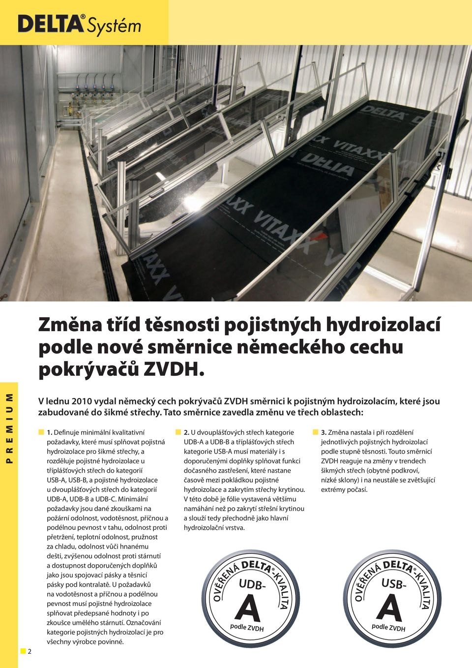 Definuje minimální kvalitativní požadavky, které musí splňovat pojistná hydroizolace pro šikmé střechy, a rozděluje pojistné hydroizolace u tříplášťových střech do kategorií USB-A, USB-B, a pojistné