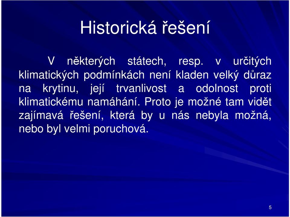 krytinu, její trvanlivost a odolnost proti klimatickému namáhání.