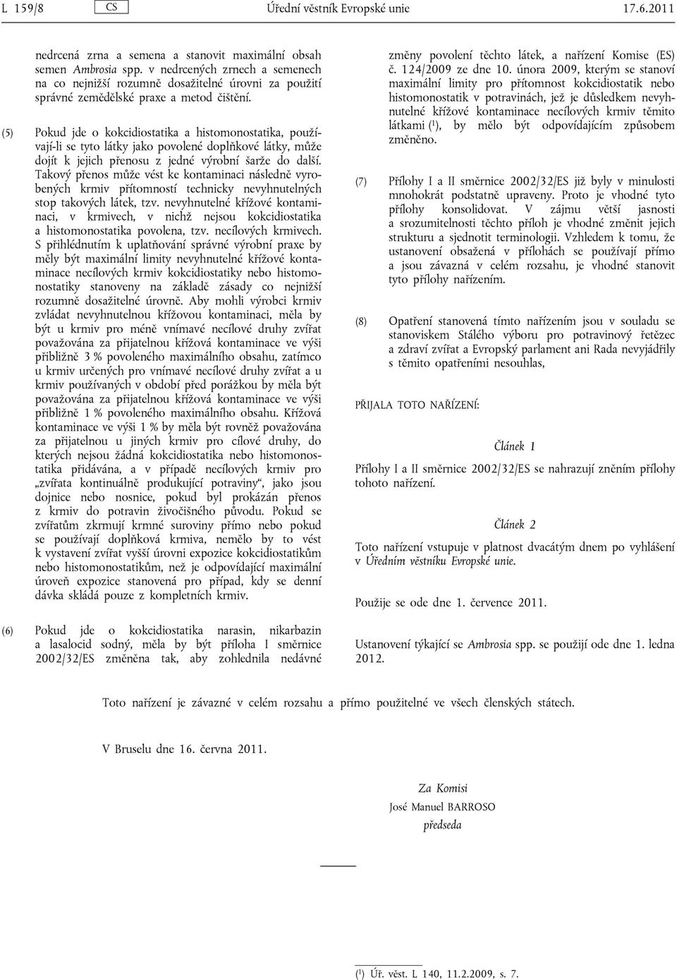 (5) Pokud jde o kokcidiostatika a histomonostatika, používají-li se tyto látky jako povolené doplňkové látky, může dojít k jejich přenosu z jedné výrobní šarže do další.