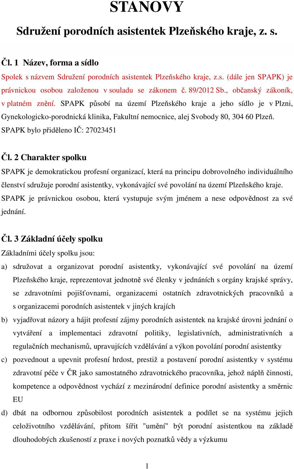 SPAPK bylo přiděleno IČ: 27023451 Čl.