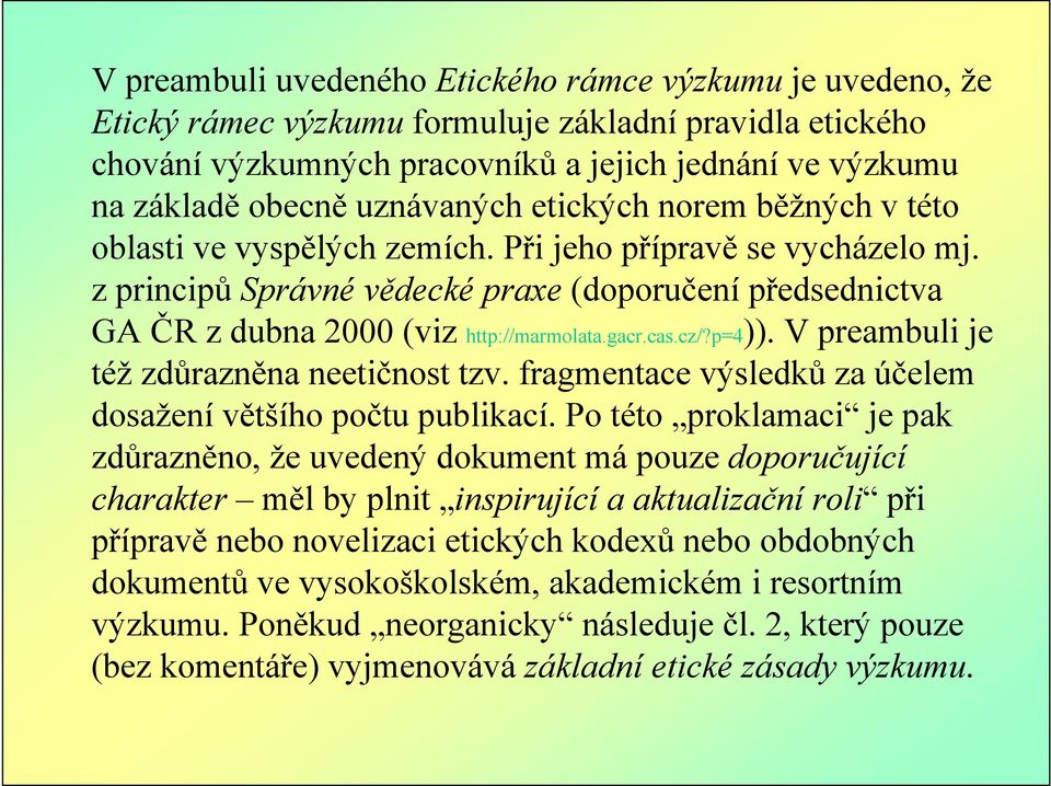 z principů Správné vědecké praxe (doporučení předsednictva GA ČR z dubna 2000 (viz http://marmolata.gacr.cas.cz/?p=4)). V preambuli je též zdůrazněna neetičnost tzv.