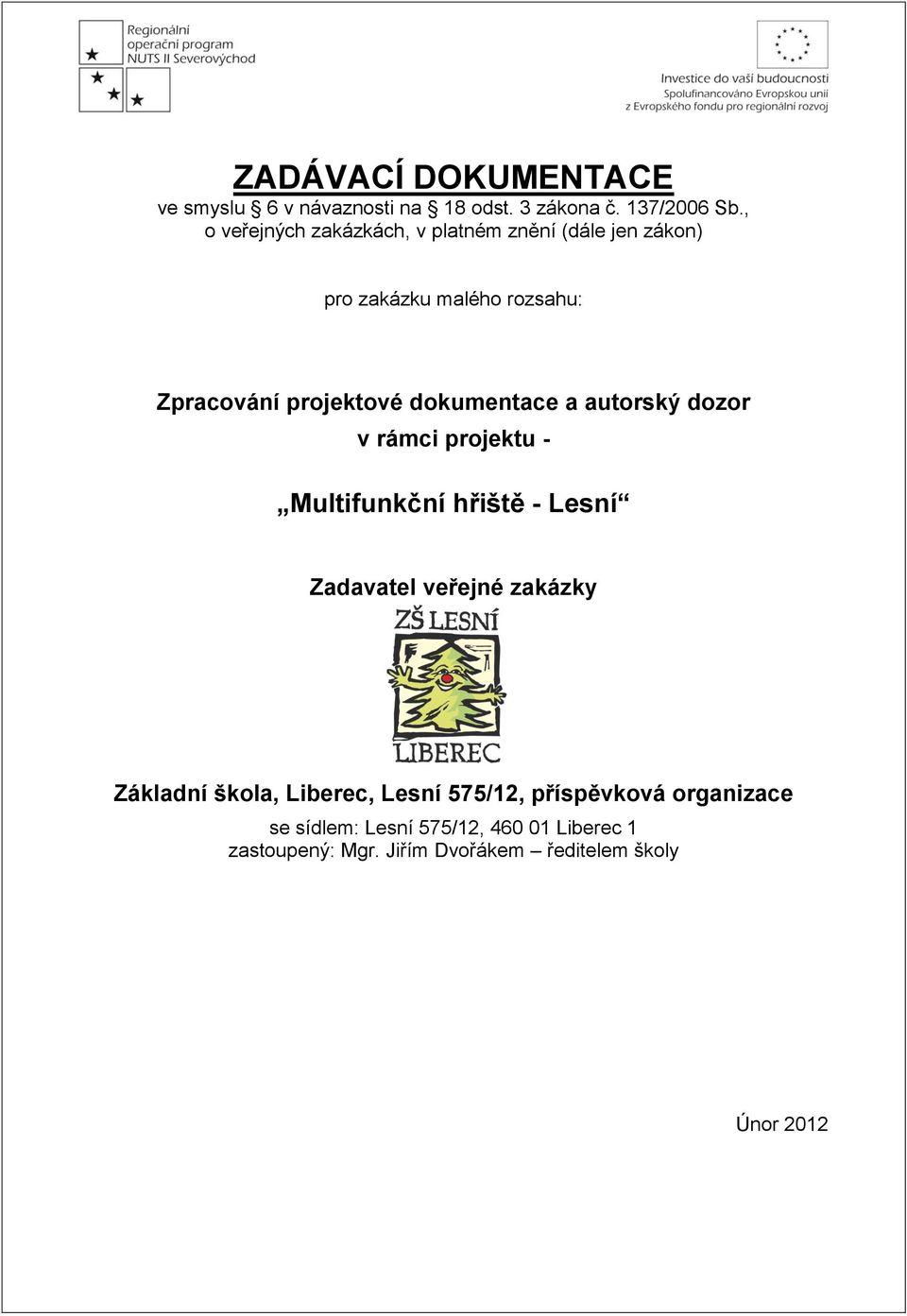 dokumentace a autorský dozor v rámci projektu - Multifunkční hřiště - Lesní Zadavatel veřejné zakázky Základní