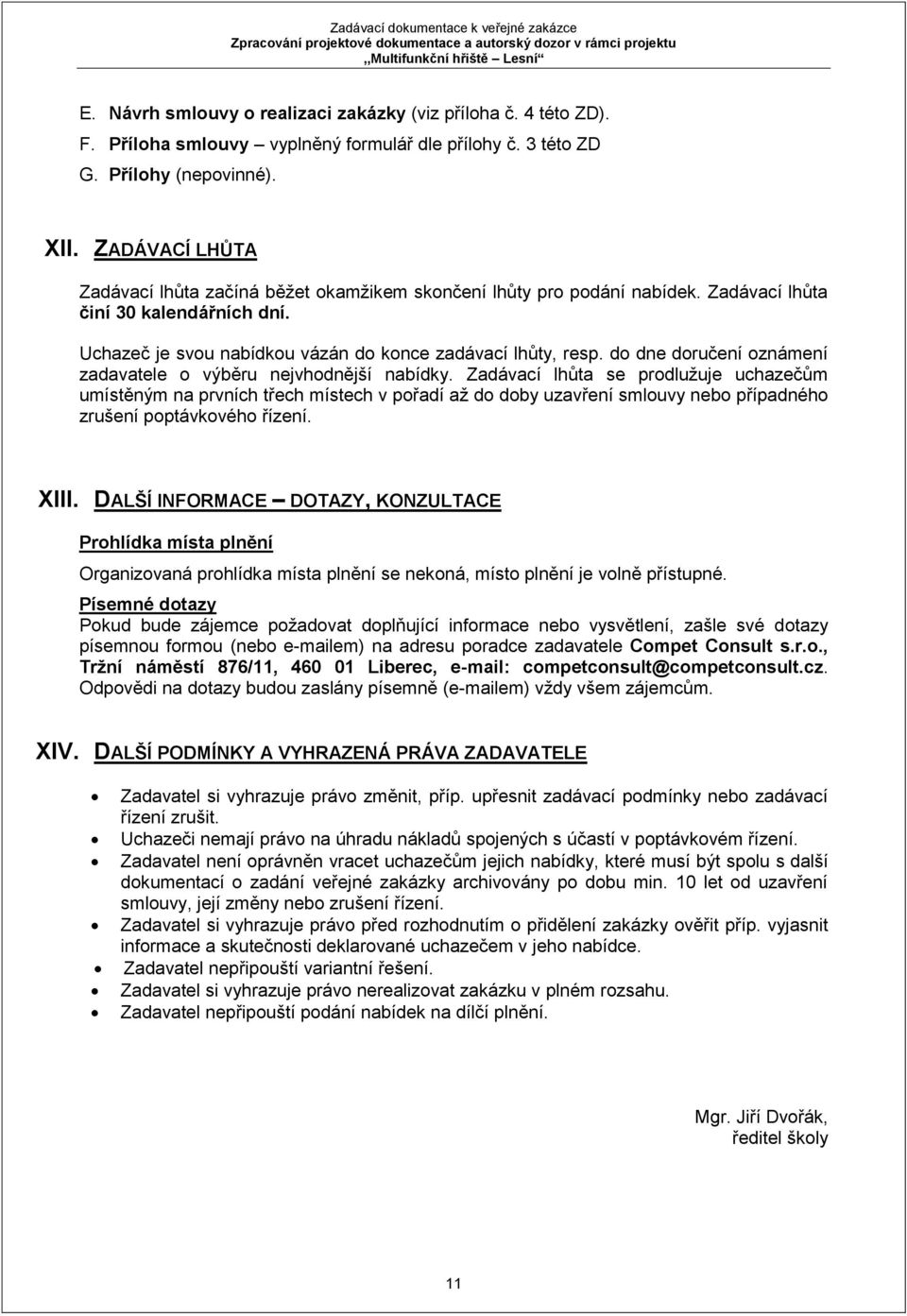 do dne doručení oznámení zadavatele o výběru nejvhodnější nabídky.