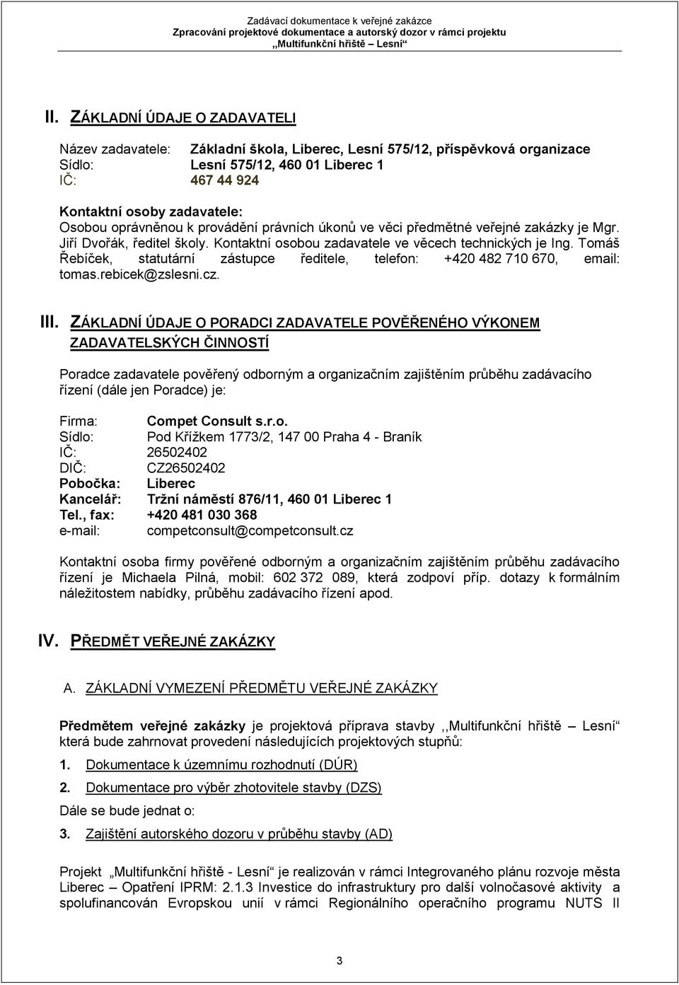 Tomáš Řebíček, statutární zástupce ředitele, telefon: +420 482 710 670, email: tomas.rebicek@zslesni.cz. III.