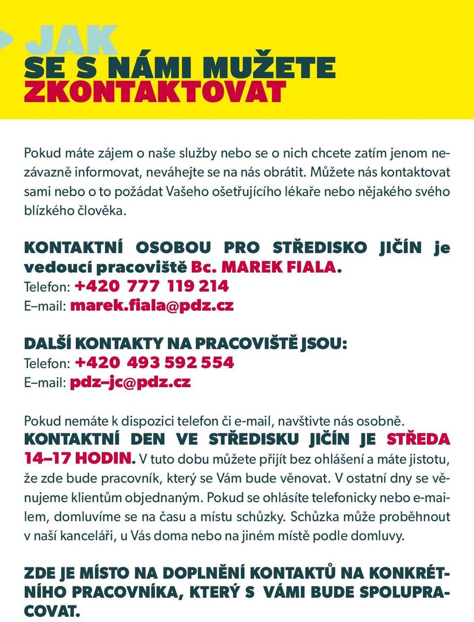 Telefon: +420 777 119 214 E mail: marek.fiala@pdz.cz DALŠÍ KONTAKTY NA PRACOVIŠTĚ JSOU: Telefon: +420 493 592 554 E mail: pdz jc@pdz.