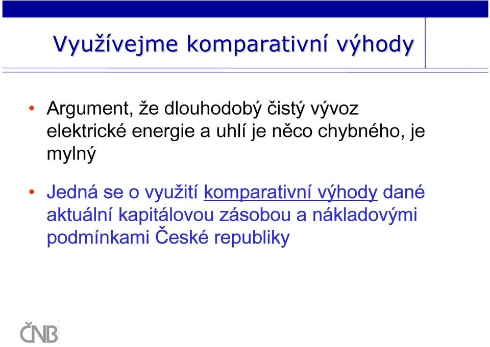 mylný Jedná se o využití komparativní výhody dané aktuální