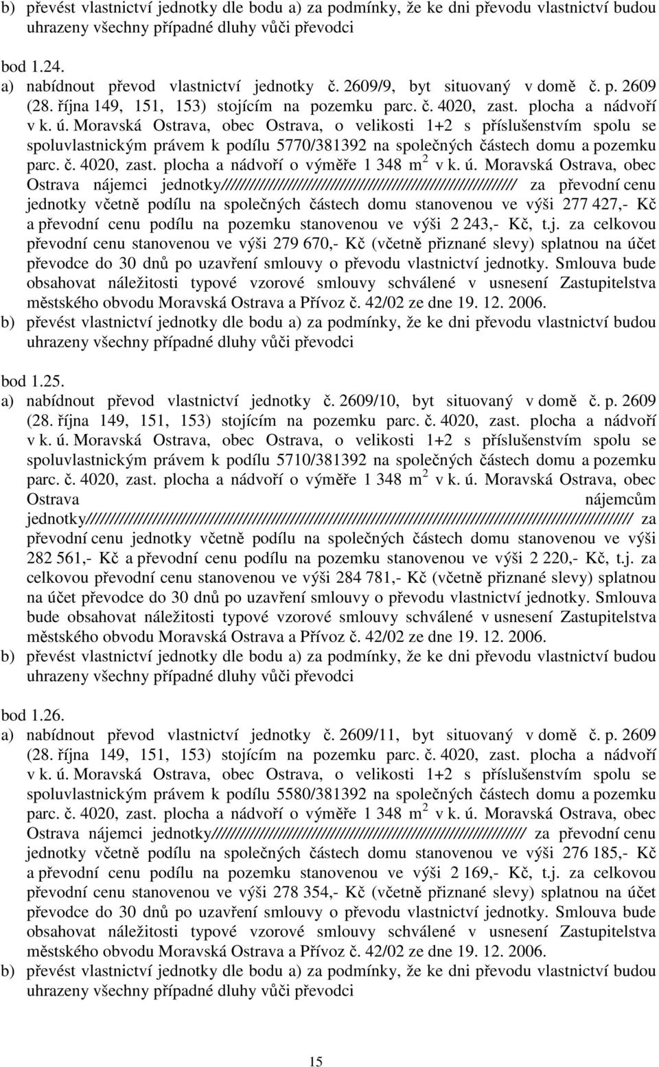 2609 spoluvlastnickým právem k podílu 5770/381392 na společných částech domu a pozemku Ostrava nájemci jednotky////////////////////////////////////////////////////////////// za převodní cenu jednotky