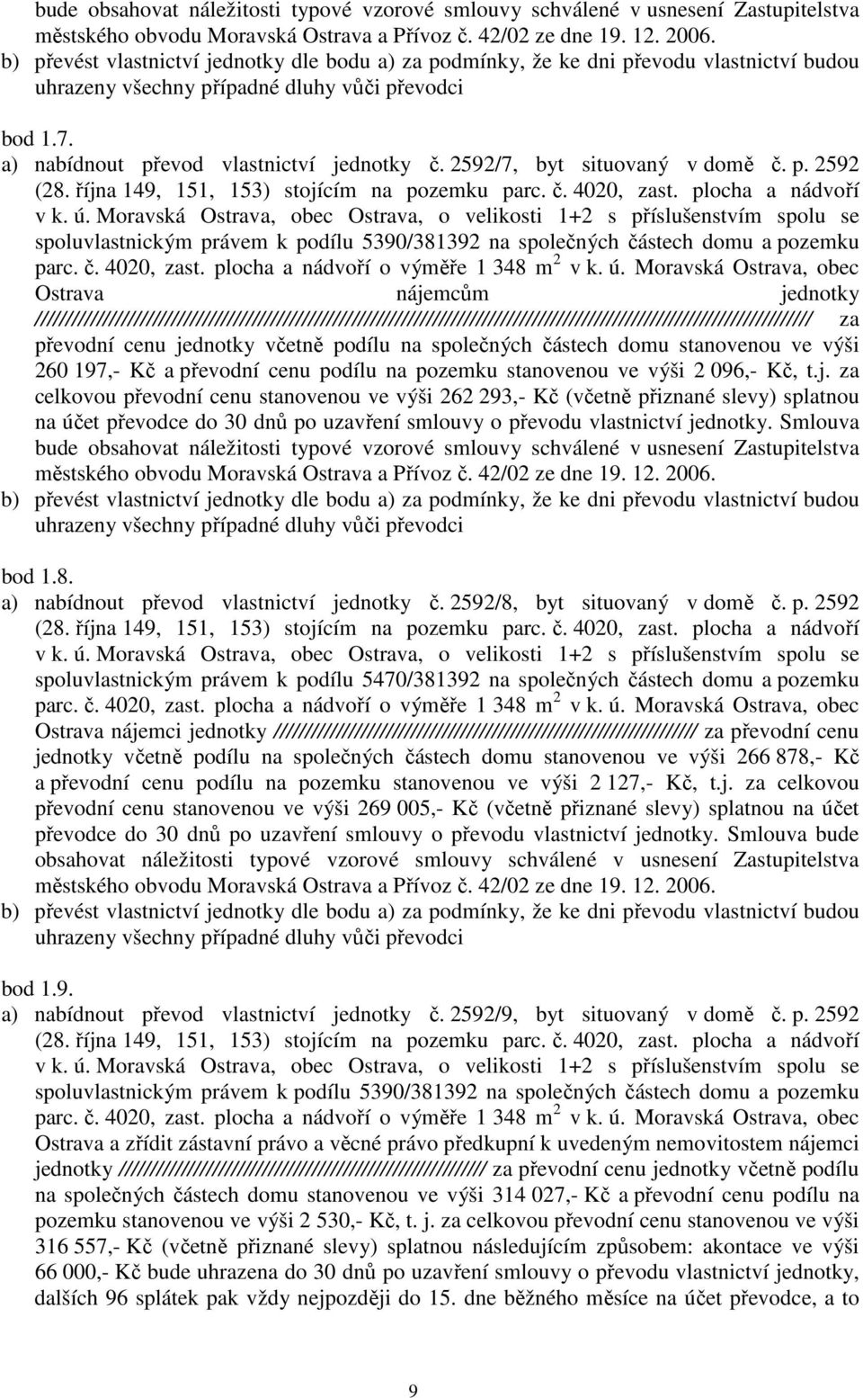 2592 spoluvlastnickým právem k podílu 5390/381392 na společných částech domu a pozemku Ostrava nájemcům jednotky