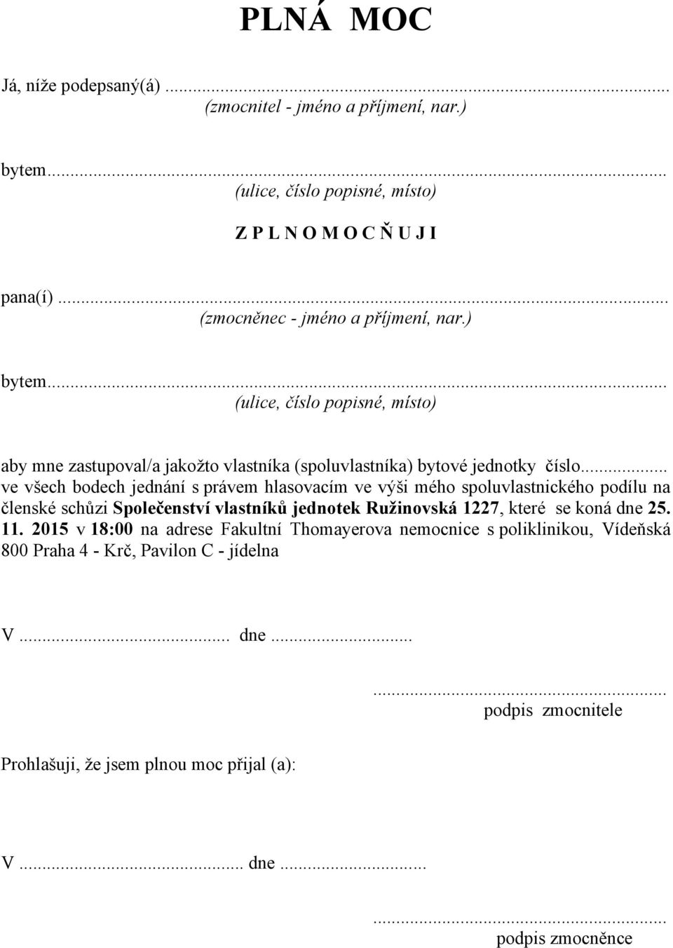 .. ve všech bodech jednání s právem hlasovacím ve výši mého spoluvlastnického podílu na členské schůzi Společenství vlastníků jednotek Ružinovská 1227, které se koná dne 25.