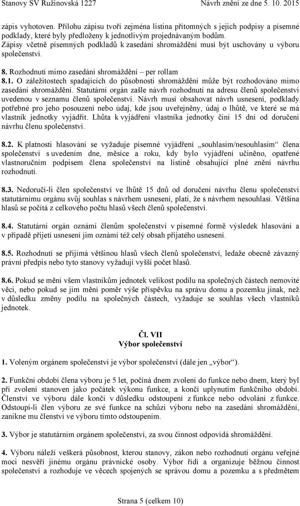 O záležitostech spadajících do působnosti shromáždění může být rozhodováno mimo zasedání shromáždění.