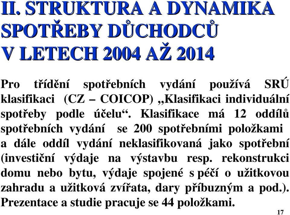 Klasifikace má 12 oddílů spotřebních vydání se 200 spotřebními položkami a dále oddíl vydání neklasifikovaná jako spotřební