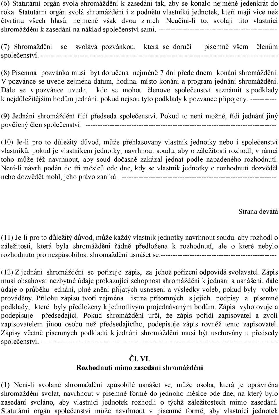 Neučiní-li to, svolají tito vlastníci shromáždění k zasedání na náklad společenství sami.