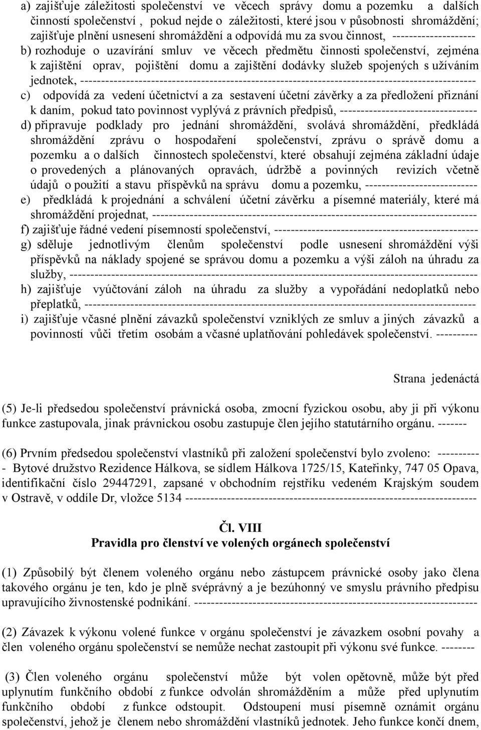 služeb spojených s užíváním jednotek, ----------------------------------------------------------------------------------------------- c) odpovídá za vedení účetnictví a za sestavení účetní závěrky a