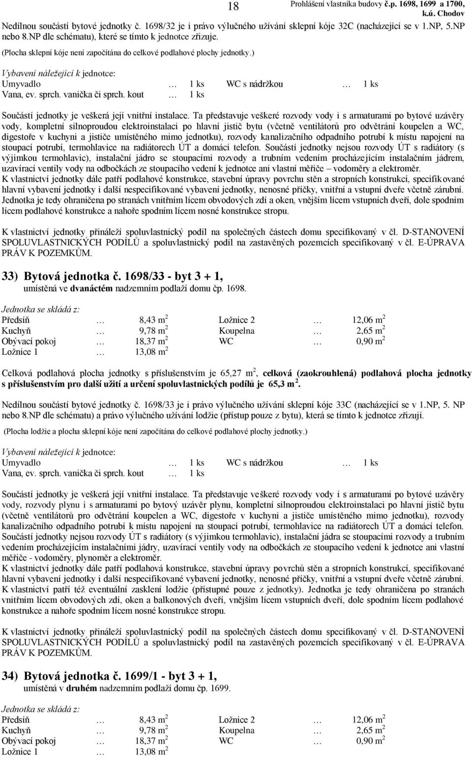 1698/33 - byt 3 + 1, umístěná ve dvanáctém nadzemním podlaží domu čp. 1698. Nedílnou součástí bytové jednotky č.