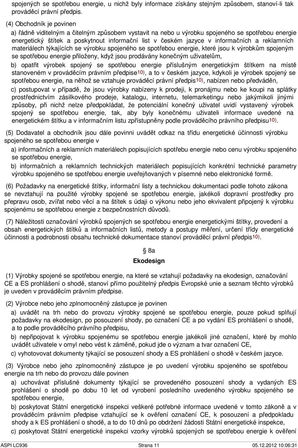 informačních a reklamních materiálech týkajících se výrobku spojeného se spotřebou energie, které jsou k výrobkům spojeným se spotřebou energie přiloženy, když jsou prodávány konečným uživatelům, b)