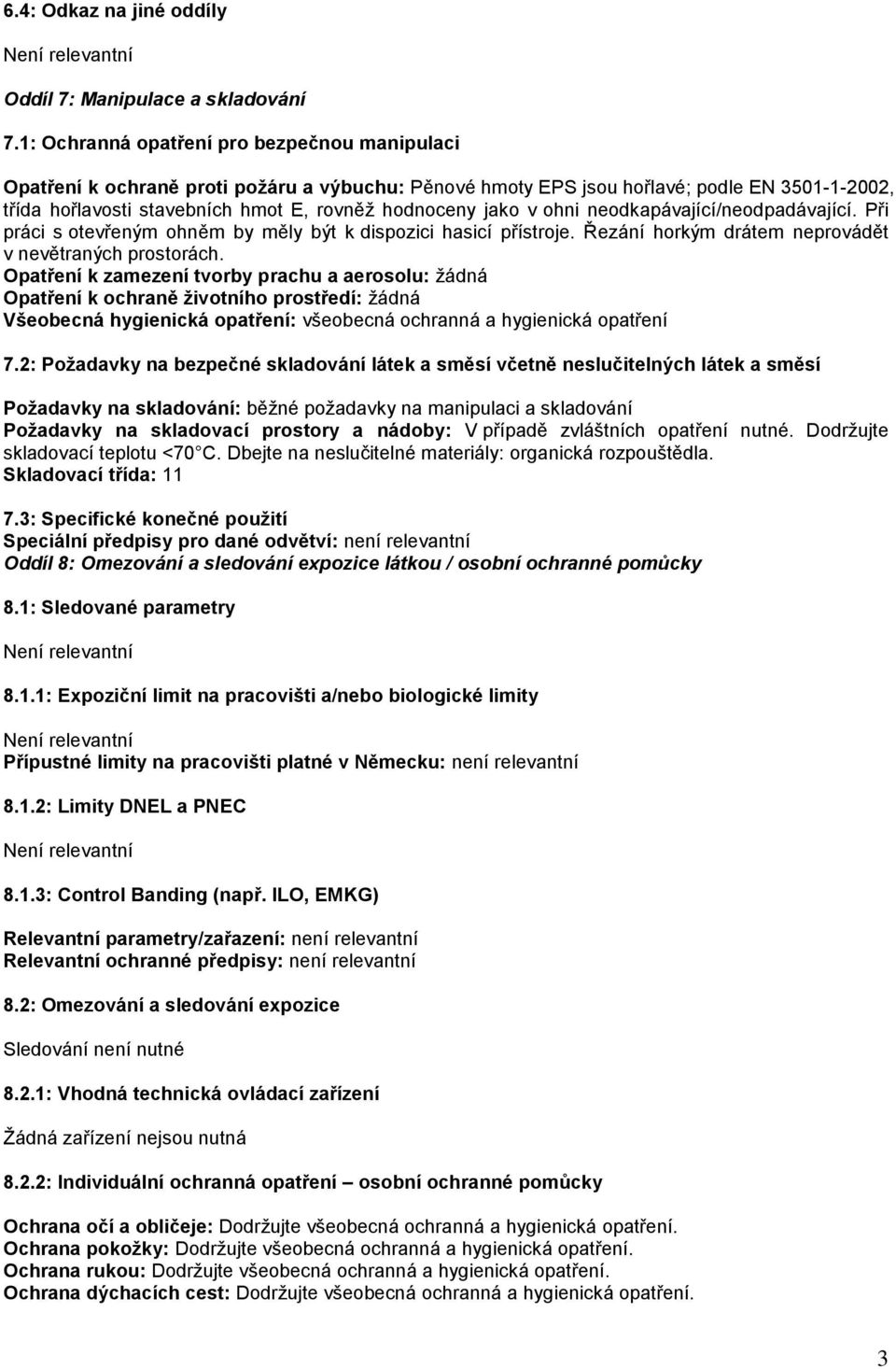 v ohni neodkapávající/neodpadávající. Při práci s otevřeným ohněm by měly být k dispozici hasicí přístroje. Řezání horkým drátem neprovádět v nevětraných prostorách.