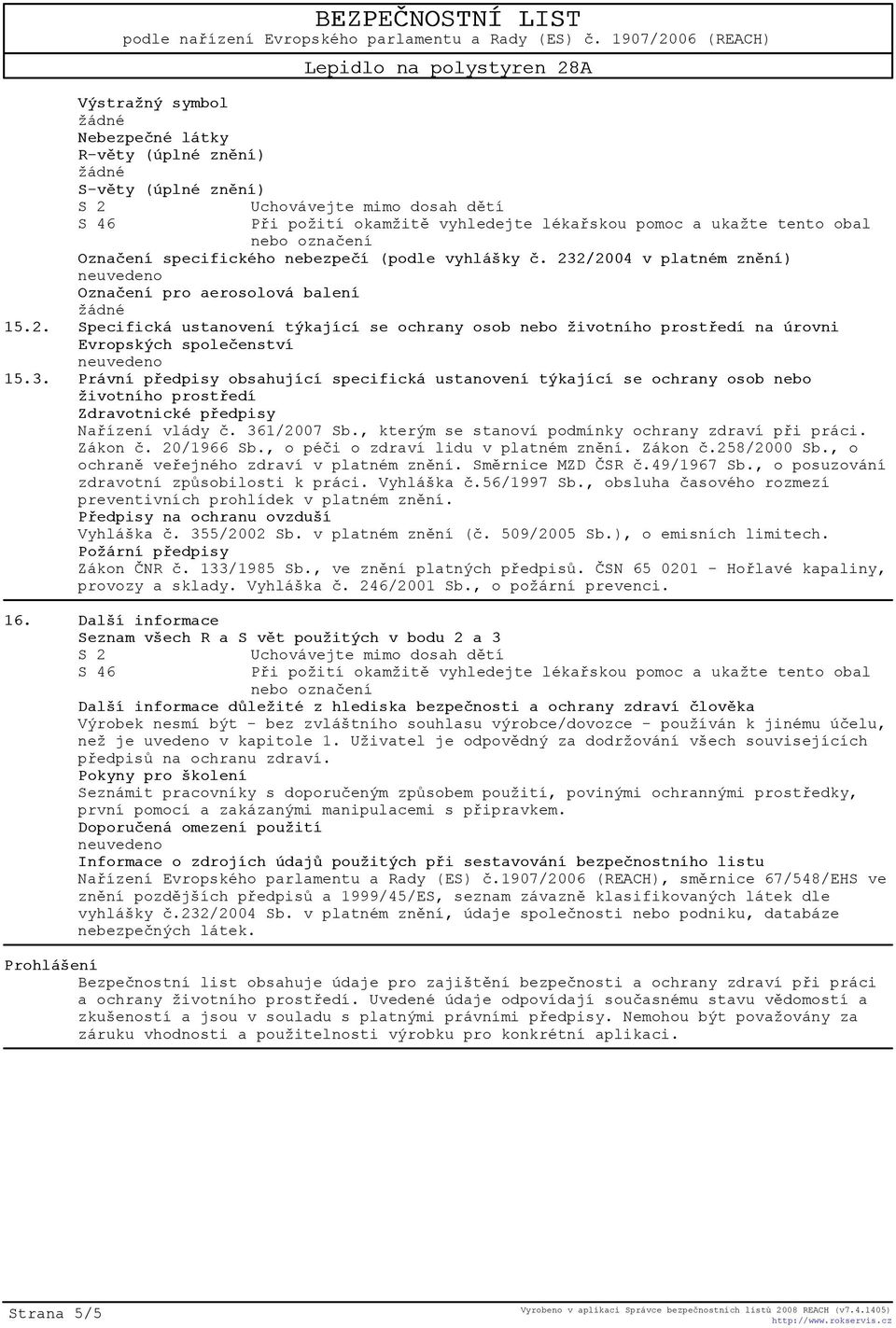 3. Právní pøedpisy obsahující specifická ustanovení týkající se ochrany osob nebo životního prostøedí Zdravotnické pøedpisy Naøízení vlády è. 361/2007 Sb.