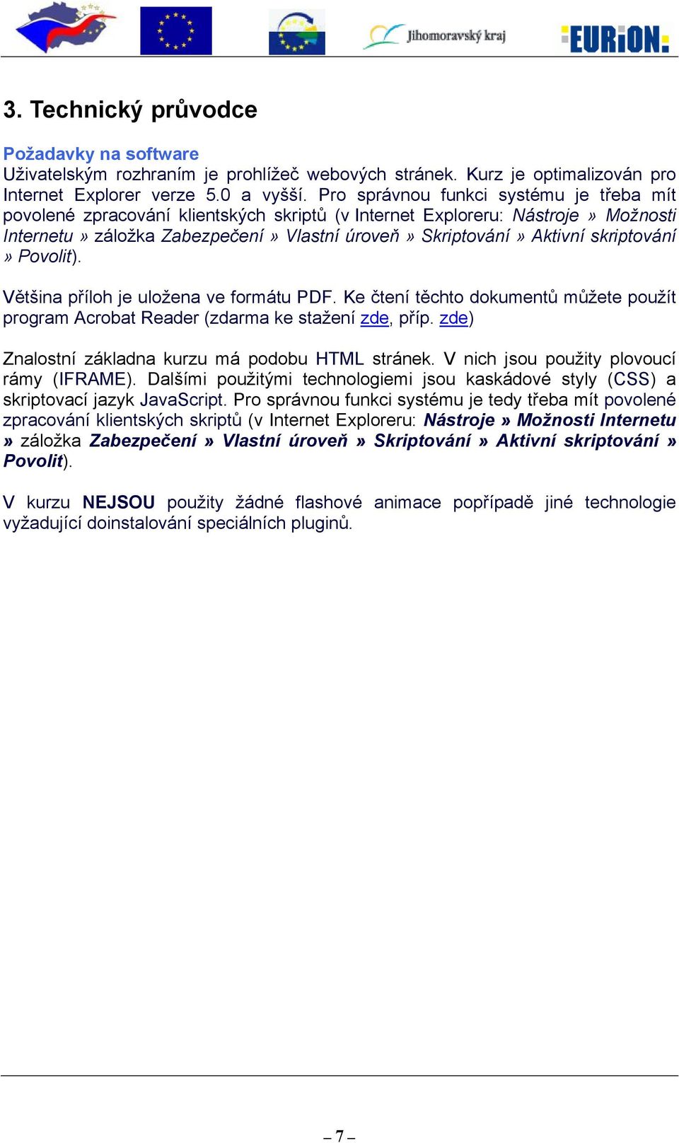 skriptování» Povolit). Většina příloh je uložena ve formátu PDF. Ke čtení těchto dokumentů můžete použít program Acrobat Reader (zdarma ke stažení zde, příp.