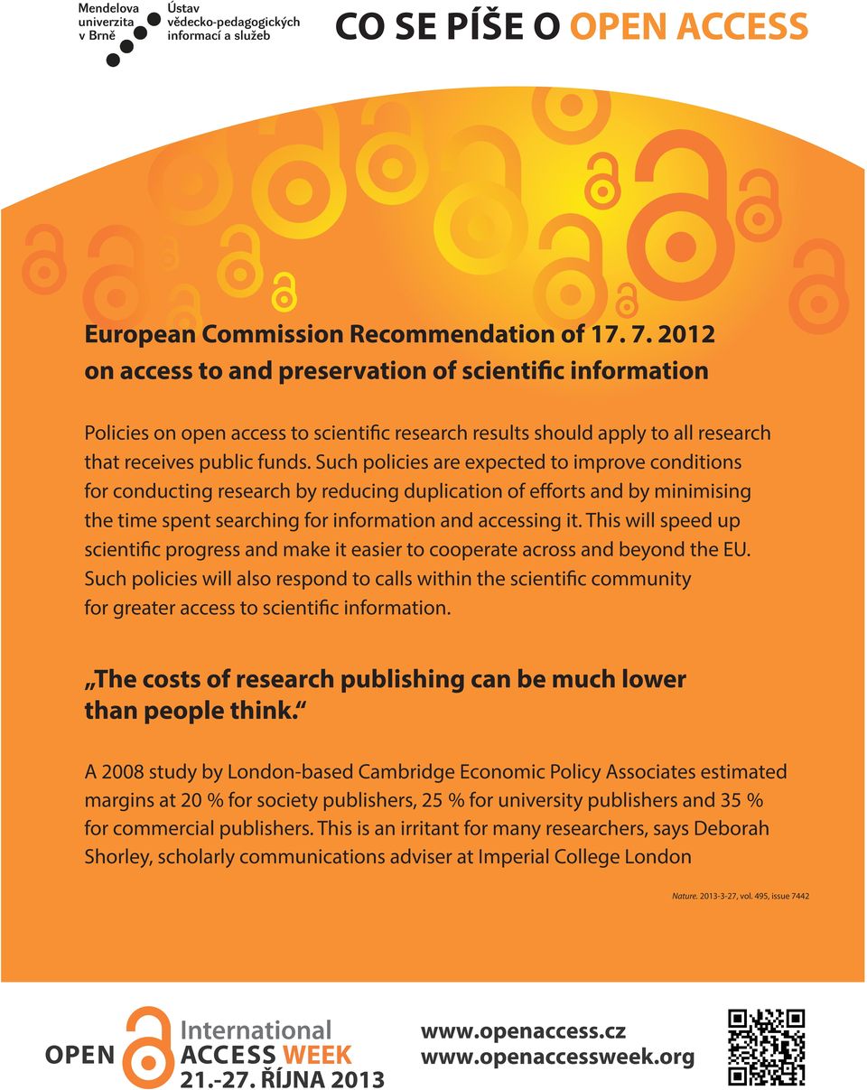 Such policies are expected to improve conditions for conducting research by reducing duplication of efforts and by minimising the time spent searching for information and accessing it.