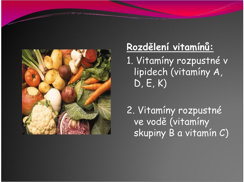 (vitamíny A, D, E, K) 2.