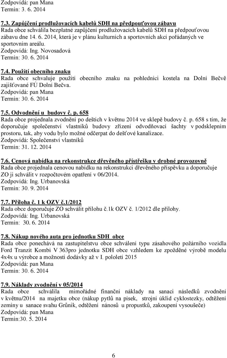 p. 658 s tím, že doporučuje společenství vlastníků budovy zřízení odvodňovací šachty v podsklepním prostoru, tak, aby vodu bylo možné odčerpat do dešťové kanalizace.