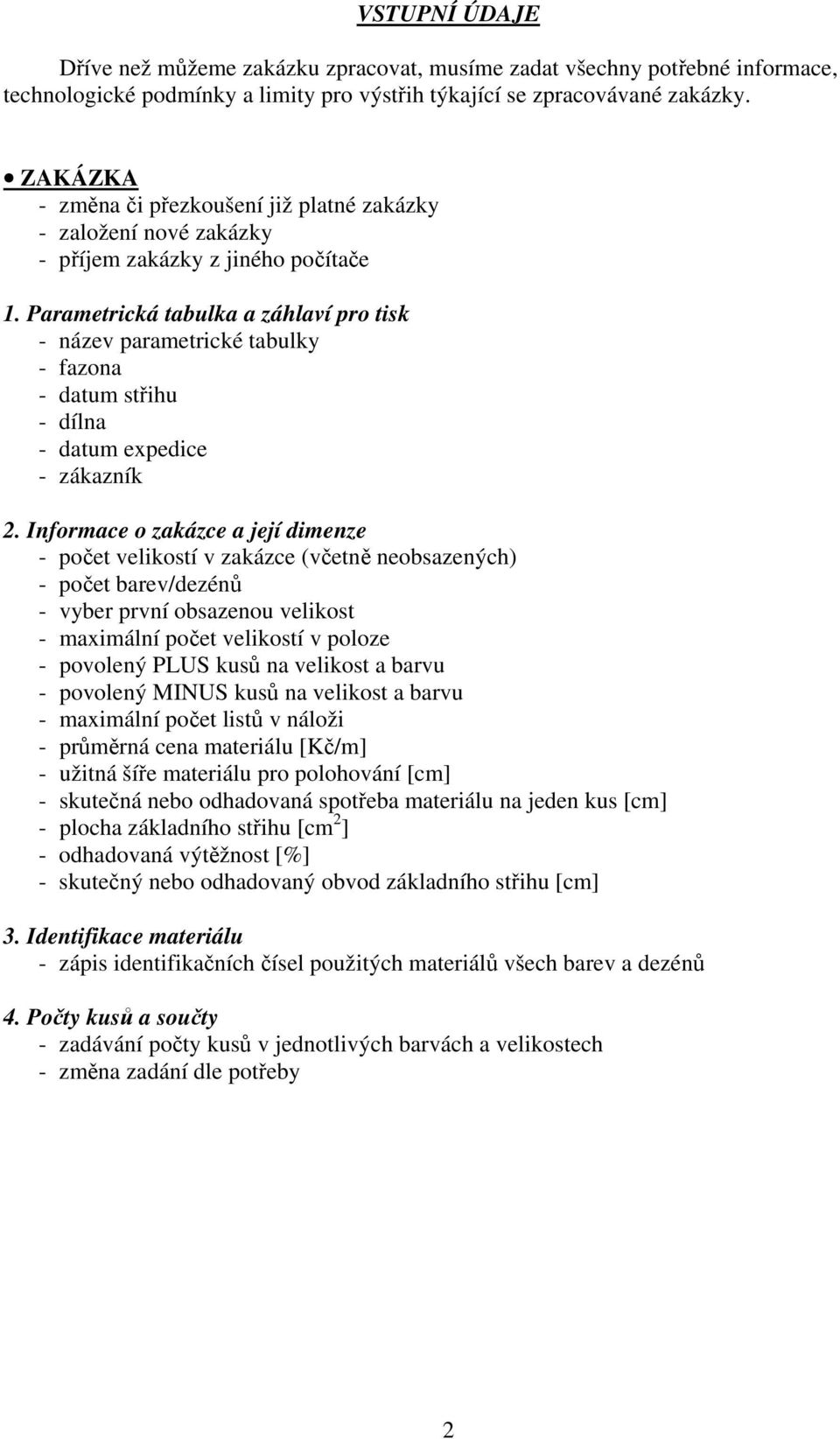 Parametrická tabulka a záhlaví pro tisk - název parametrické tabulky - fazona - datum střihu - dílna - datum expedice - zákazník 2.