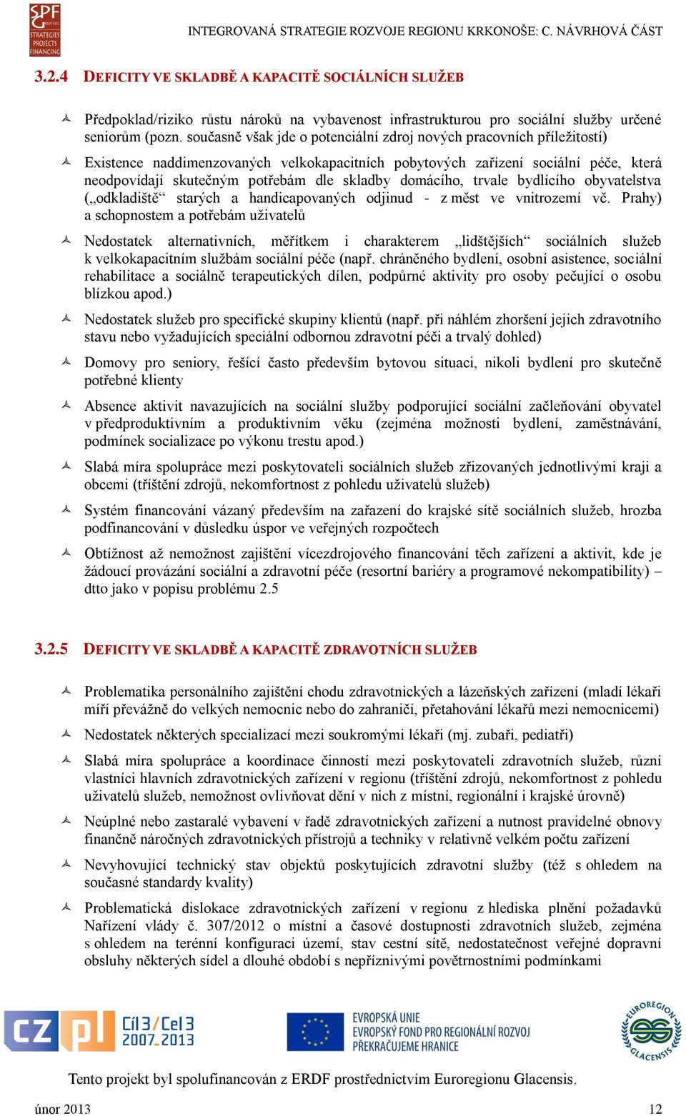 domácího, trvale bydlícího obyvatelstva ( odkladiště starých a handicapovaných odjinud - z měst ve vnitrozemí vč.