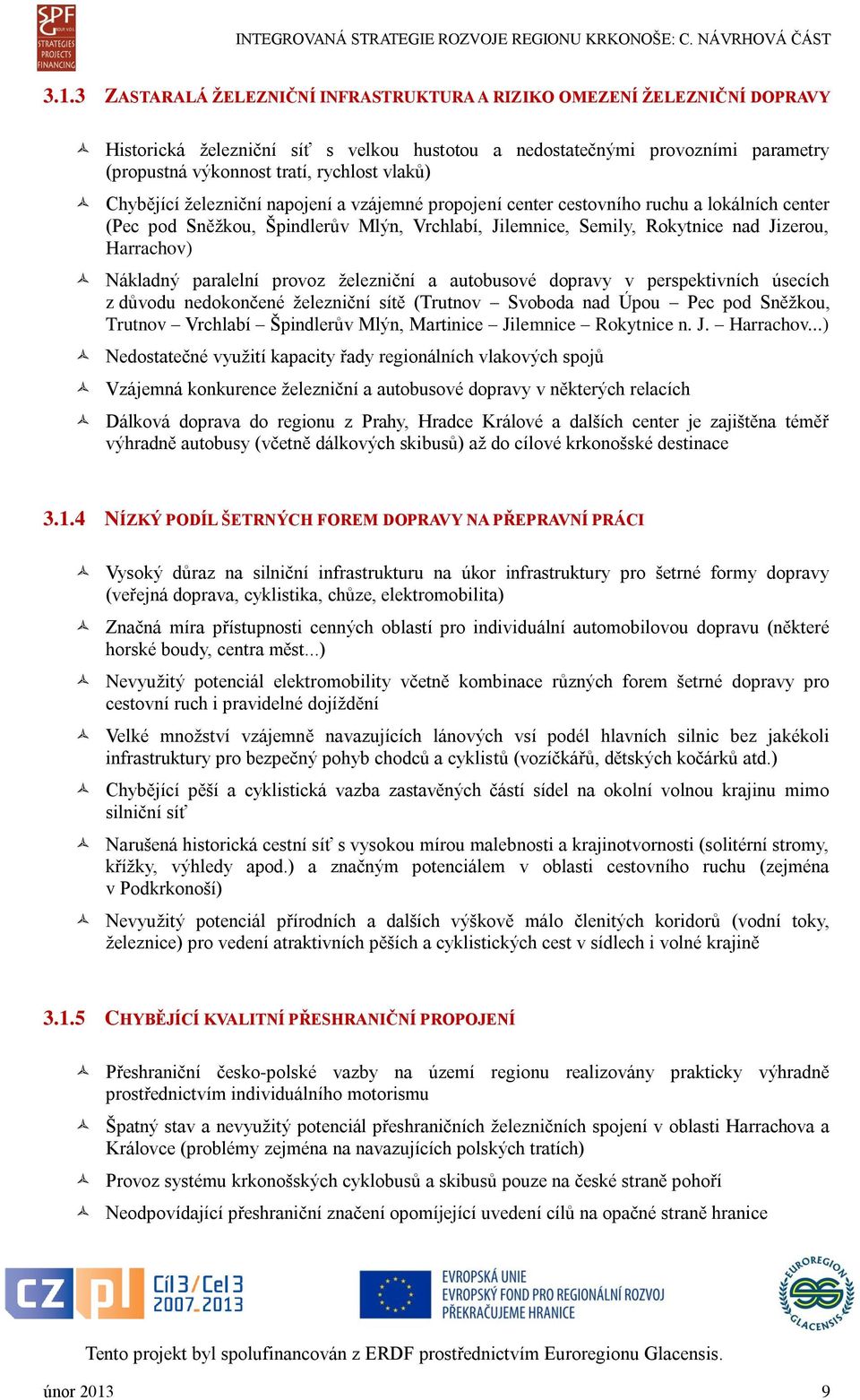 Nákladný paralelní provoz železniční a autobusové dopravy v perspektivních úsecích z důvodu nedokončené železniční sítě (Trutnov Svoboda nad Úpou Pec pod Sněžkou, Trutnov Vrchlabí Špindlerův Mlýn,